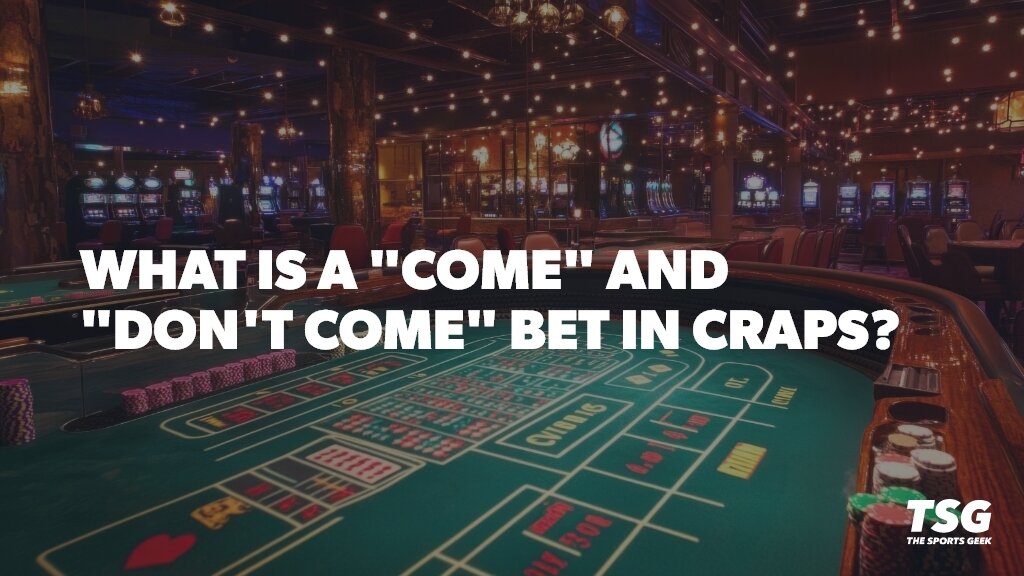 Craps Come Bet dan Don’t Come Bet: Ondds, Payout, Strategy